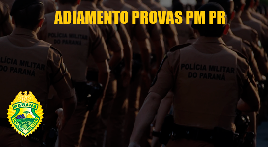 Adiamento Provas PM PR